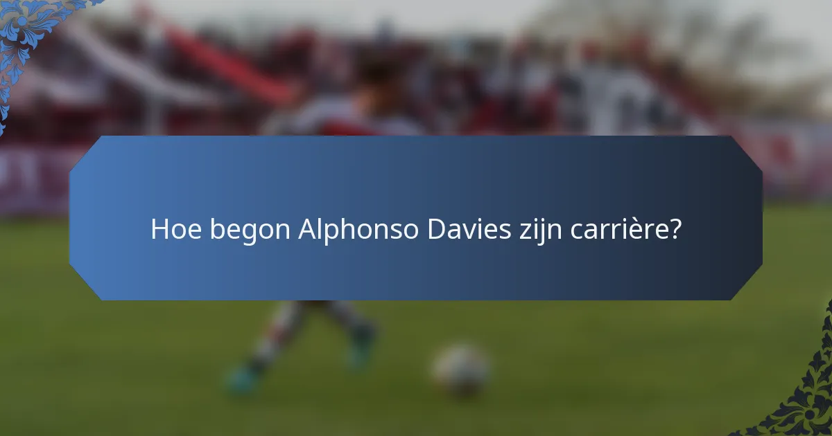 Hoe begon Alphonso Davies zijn carrière?