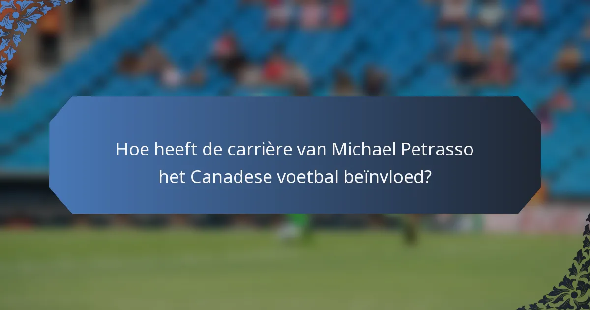 Hoe heeft de carrière van Michael Petrasso het Canadese voetbal beïnvloed?