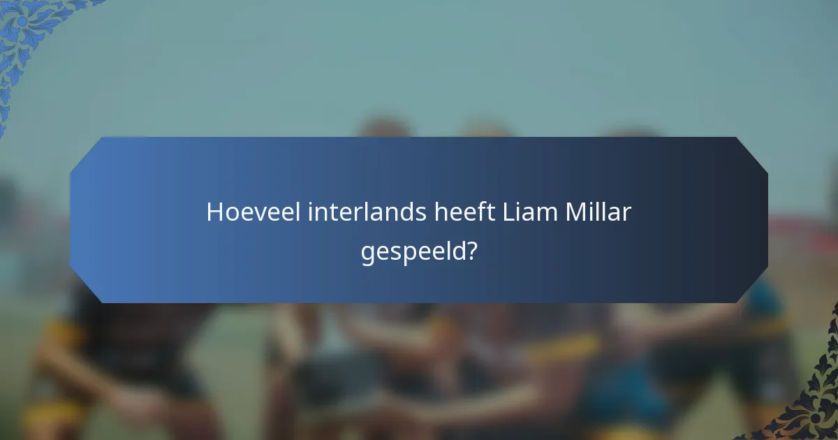 Hoeveel interlands heeft Liam Millar gespeeld?