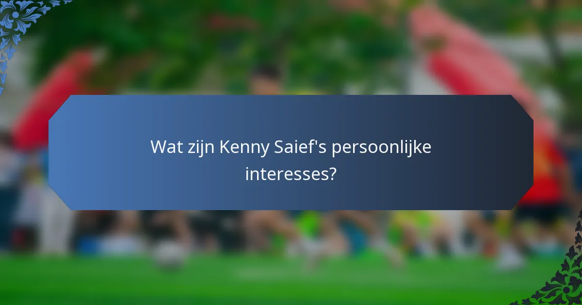 Wat zijn Kenny Saief's persoonlijke interesses?