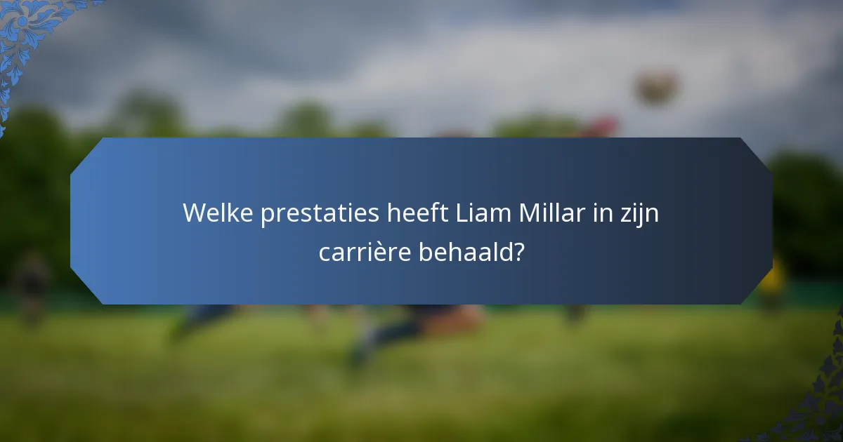 Welke prestaties heeft Liam Millar in zijn carrière behaald?
