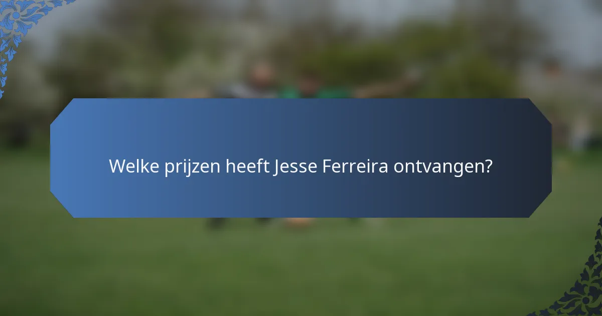 Welke prijzen heeft Jesse Ferreira ontvangen?