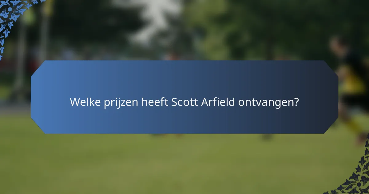 Welke prijzen heeft Scott Arfield ontvangen?