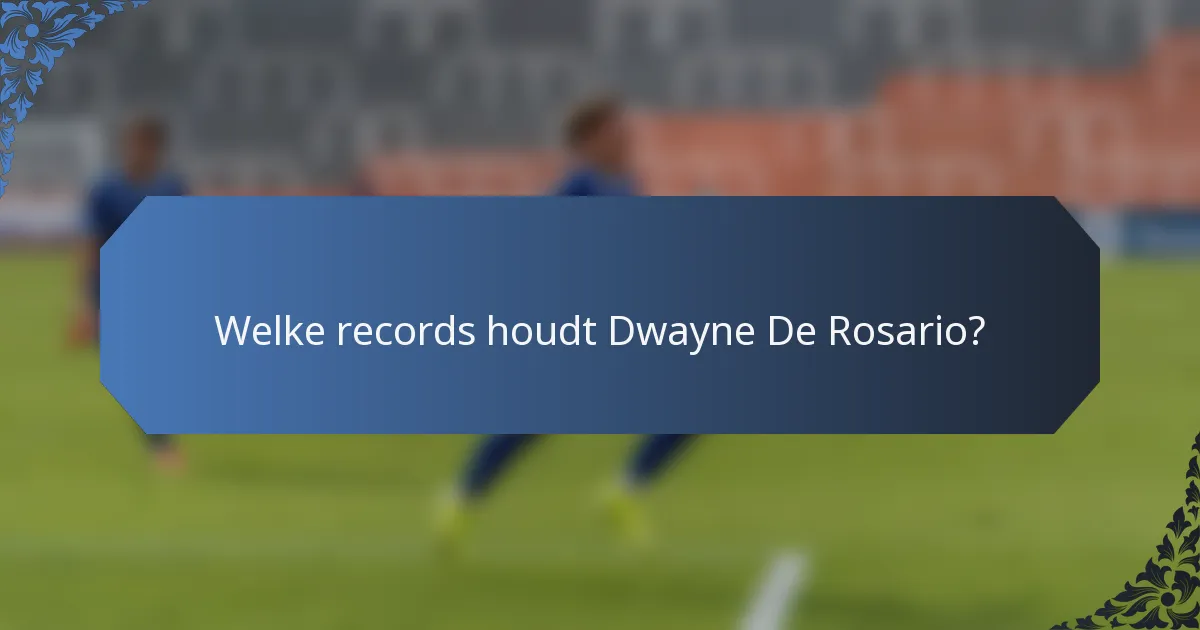 Welke records houdt Dwayne De Rosario?