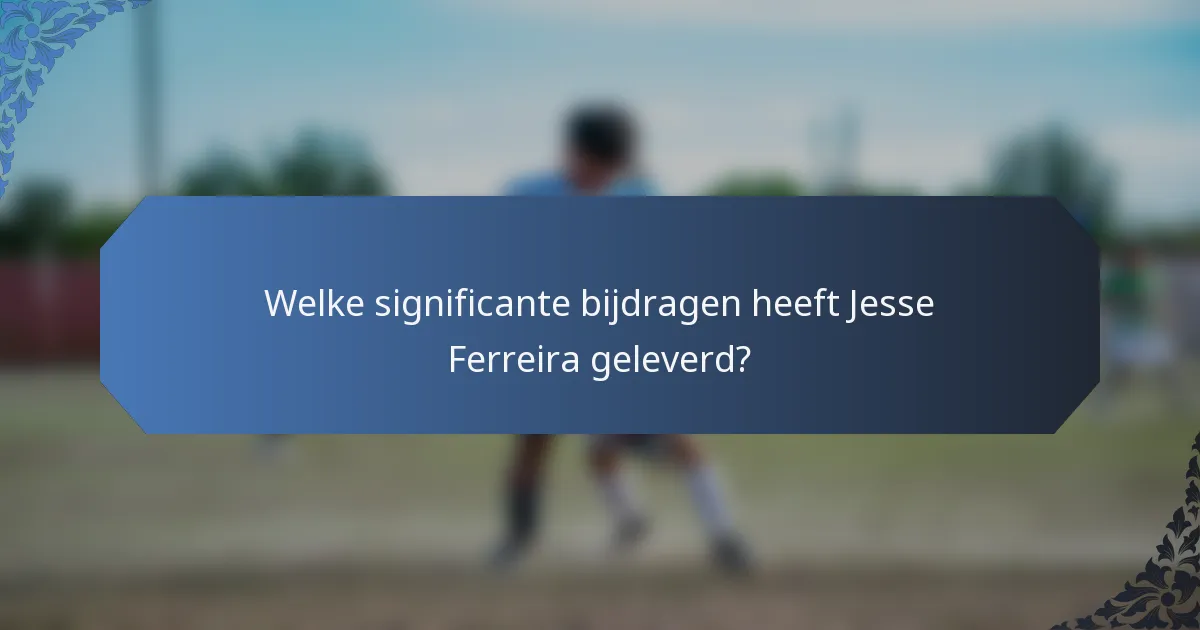 Welke significante bijdragen heeft Jesse Ferreira geleverd?